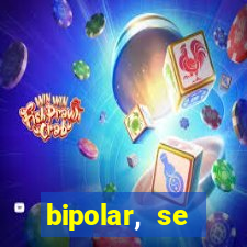 bipolar, se arrepende do que faz